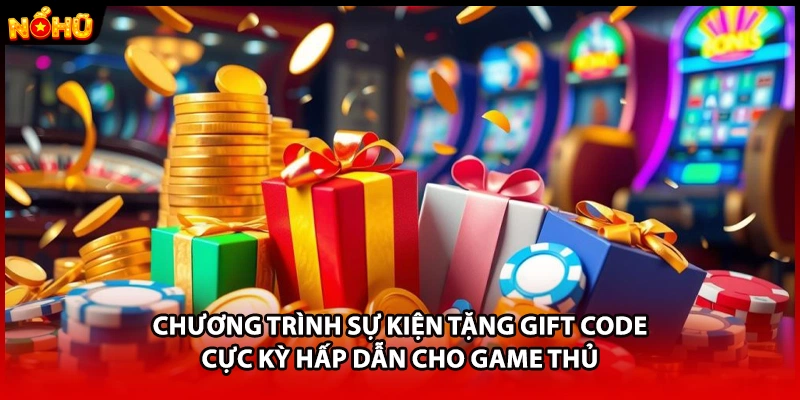 Chương trình sự kiện tặng gift code cực kỳ hấp dẫn cho game thủ