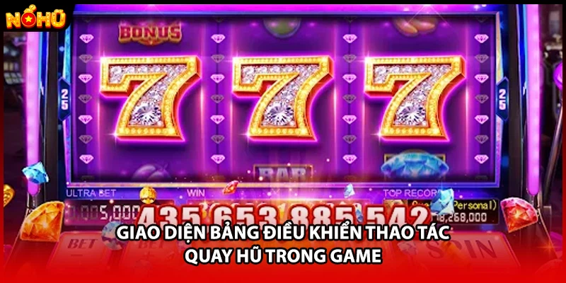 Giao diện bảng điều khiển thao tác quay hũ trong game