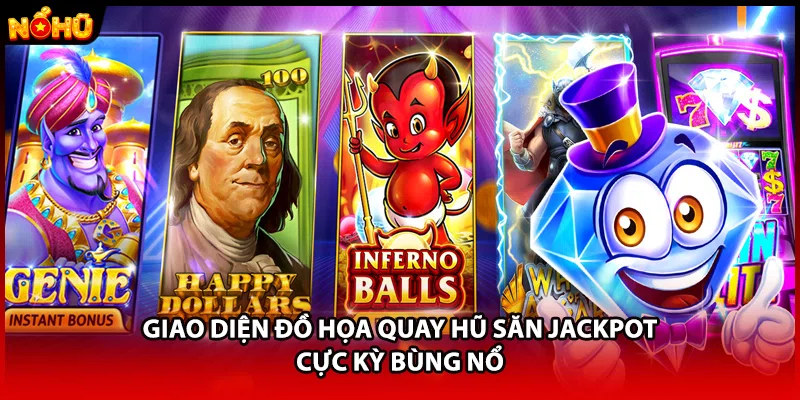 Giao diện đồ họa quay hũ săn jackpot cực kỳ bùng nổ 