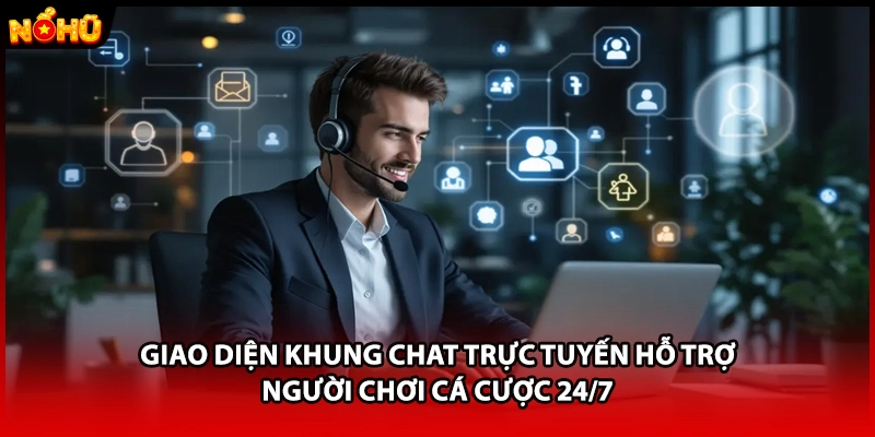 Giao diện khung chat trực tuyến hỗ trợ người chơi cá cược 24/7