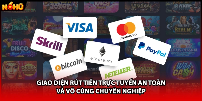 Giao diện rút tiền trực tuyến an toàn và vô cùng chuyên nghiệp