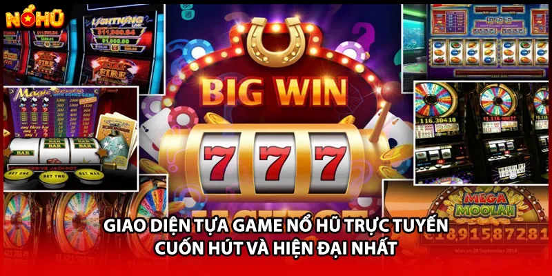 Giao diện tựa game nổ hũ trực tuyến cuốn hút và hiện đại nhất