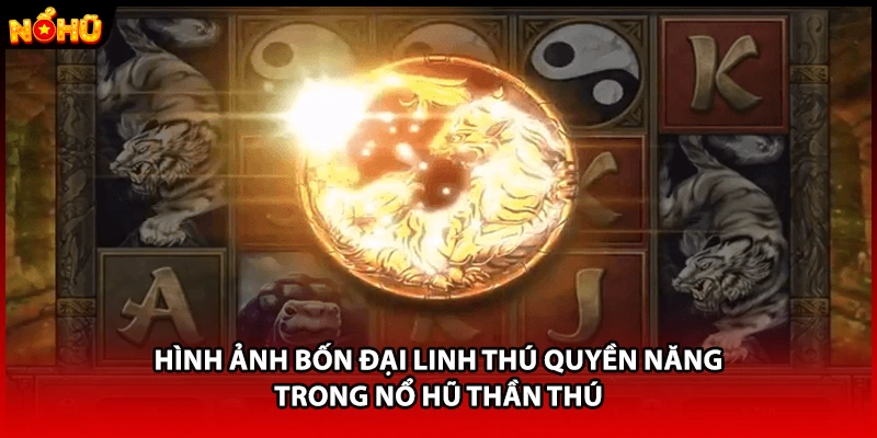 Hình ảnh bốn đại linh thú quyền năng trong nổ hũ thần thú