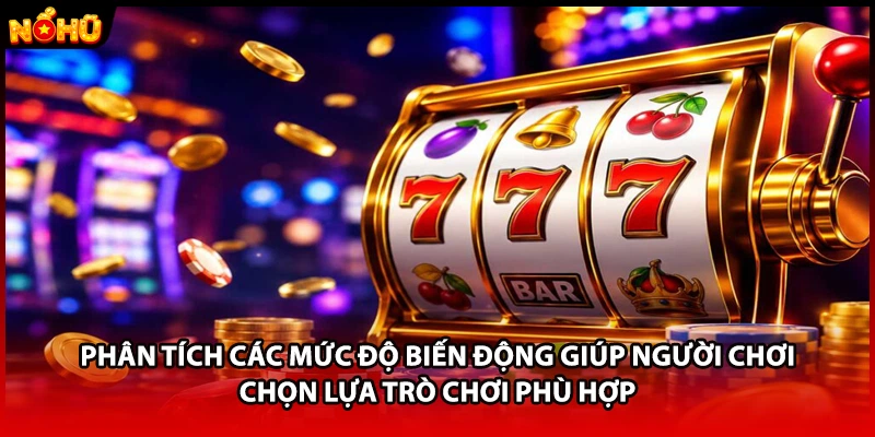Phân tích các mức độ biến động giúp người chơi chọn lựa trò chơi phù hợp 