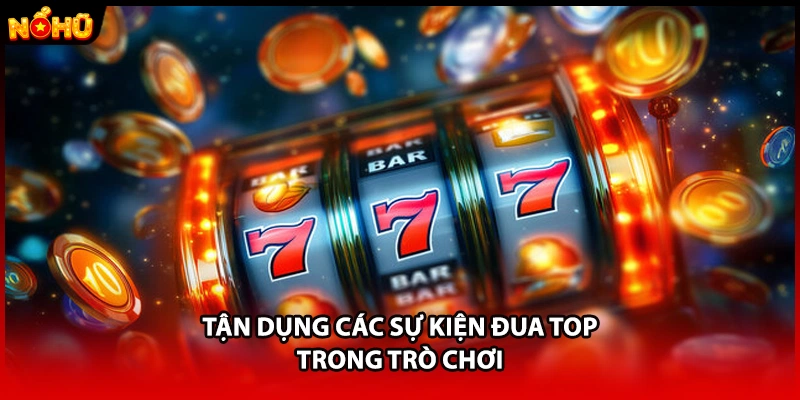 Tận dụng các sự kiện đua top trong trò chơi